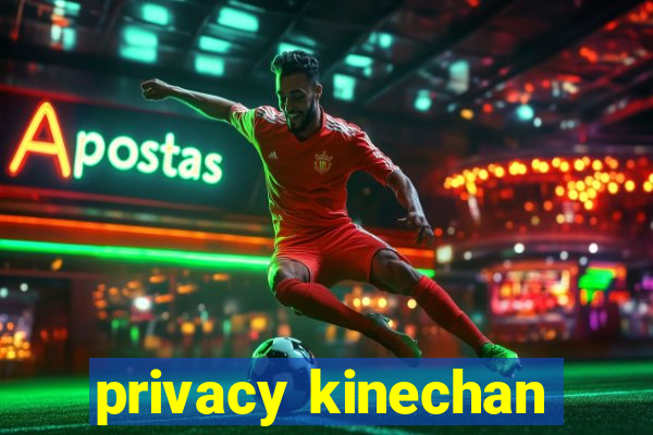 privacy kinechan